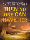 Imagen de portada para Then No One Can Have Her